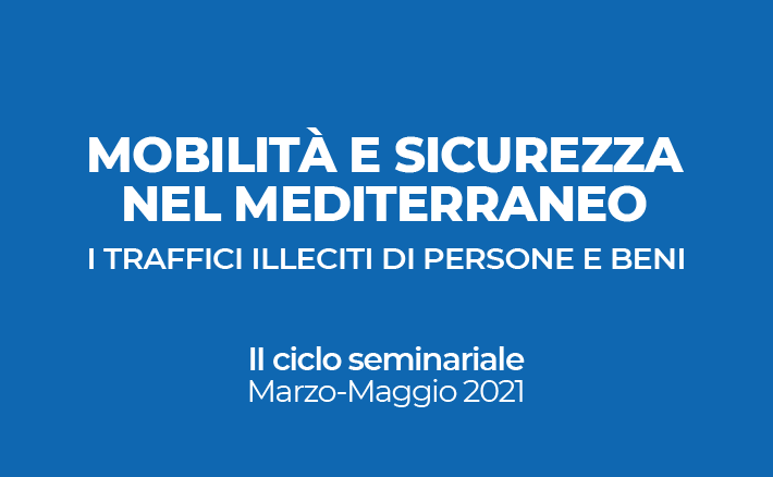 Mobilità e sicurezza nel Mediterraneo: i traffici illeciti di persone e beni | II Ciclo seminariale